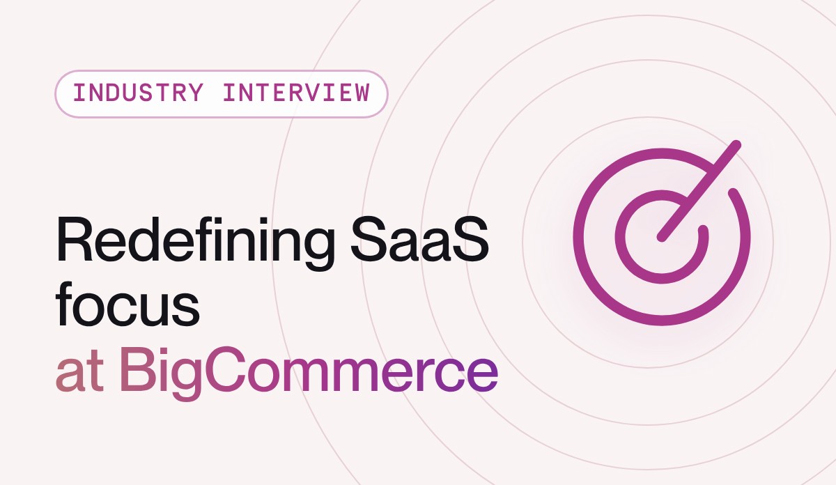 Redefining SaaS focus: Travis Hess on BigCommerce’s transformation