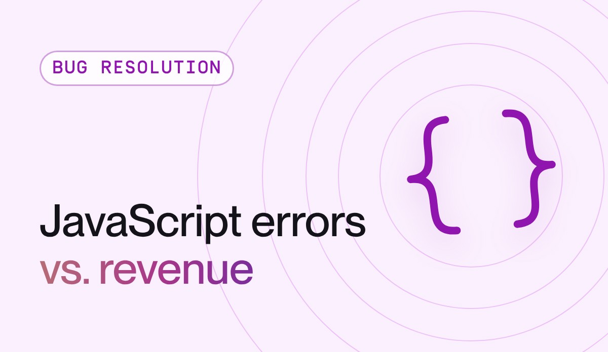 How JavaScript errors impact ecommerce revenue (and how to fix them fast)
