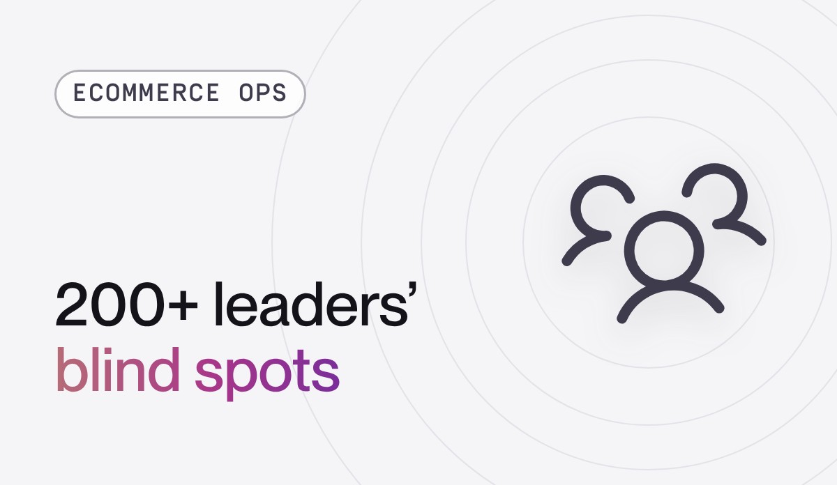 What 200+ ecommerce leaders told us about their biggest blind spots