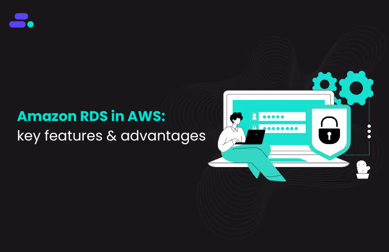Amazon RDS in AWS: key features and advantages