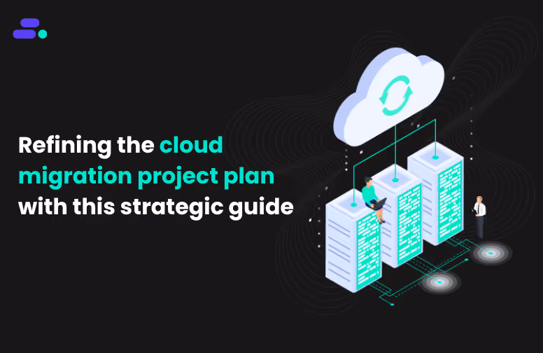 Refining the cloud migration project plan with this strategic guide