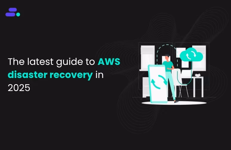 The latest guide to AWS disaster recovery in 2025