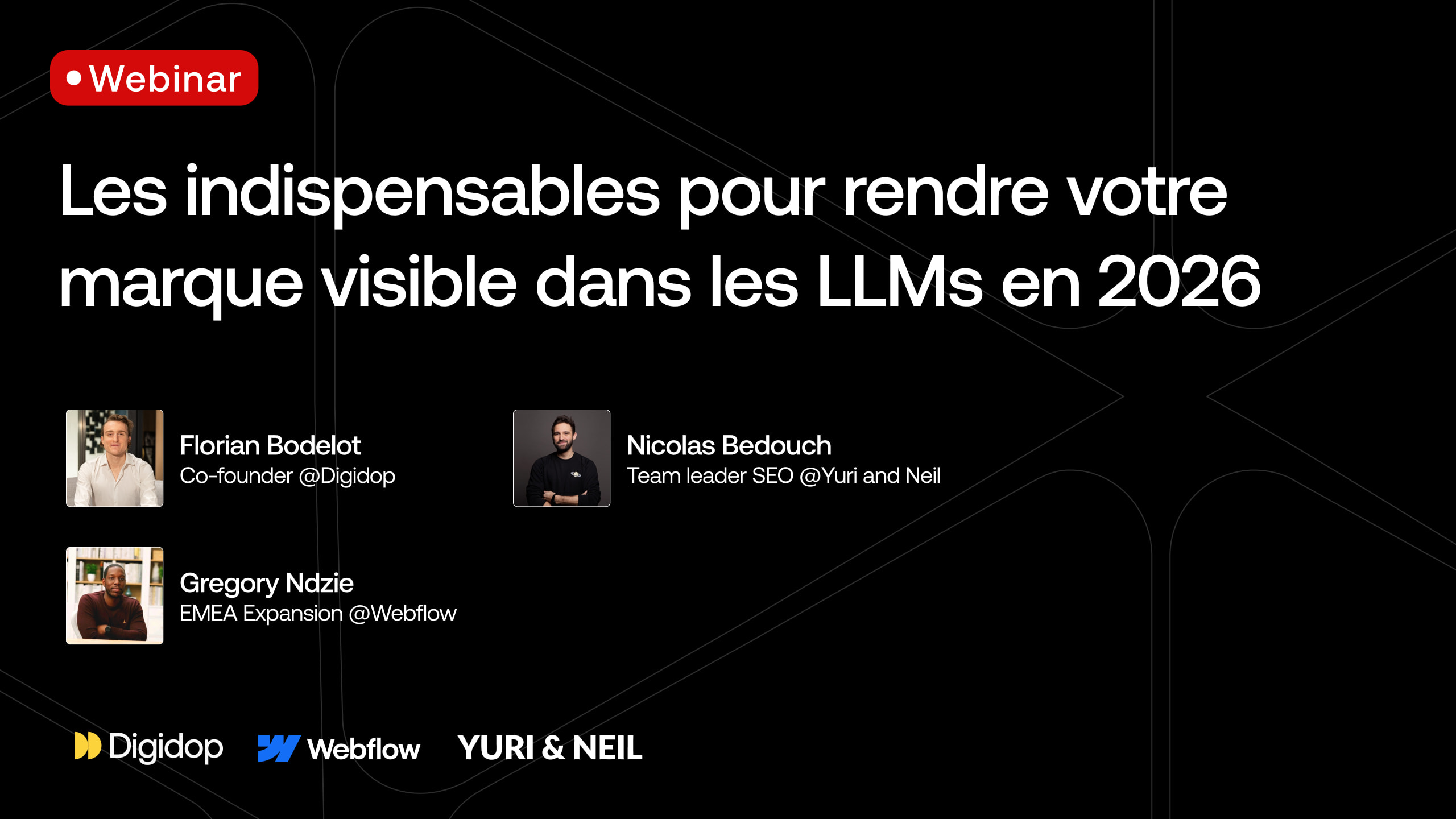 Promotional visual for a webinar titled “Key essentials to make your brand visible in LLMs in 2026,” featuring speakers Florian Bodelot (Digidop), Nicolas Bedouch (Yuri & Neil), and Gregory Ndzie (Webflow), with Digidop, Webflow, and Yuri & Neil logos.