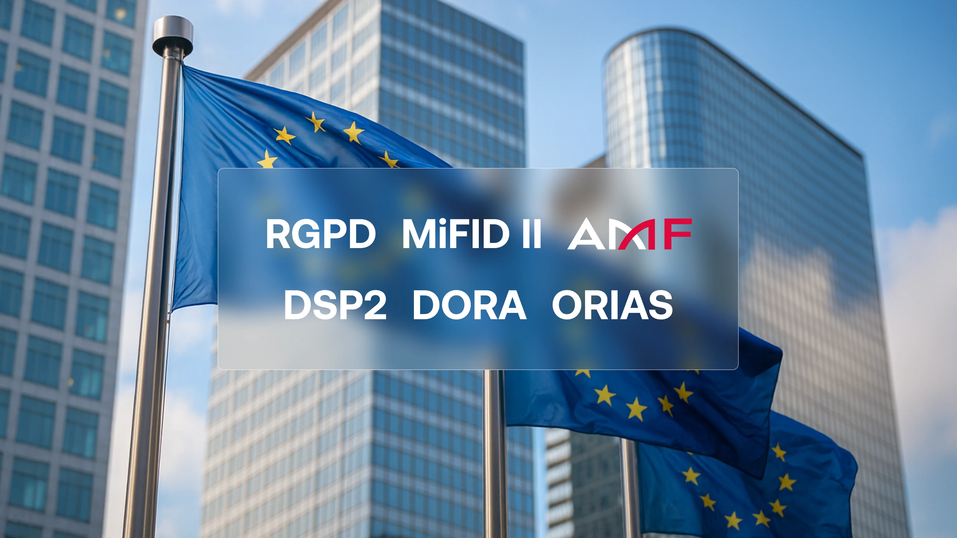 photo of a European financial institution with European flags flying in the air and financial regulation terms: GDPR, MiFID II, AMF, PSD2, DORA, ORIAS
