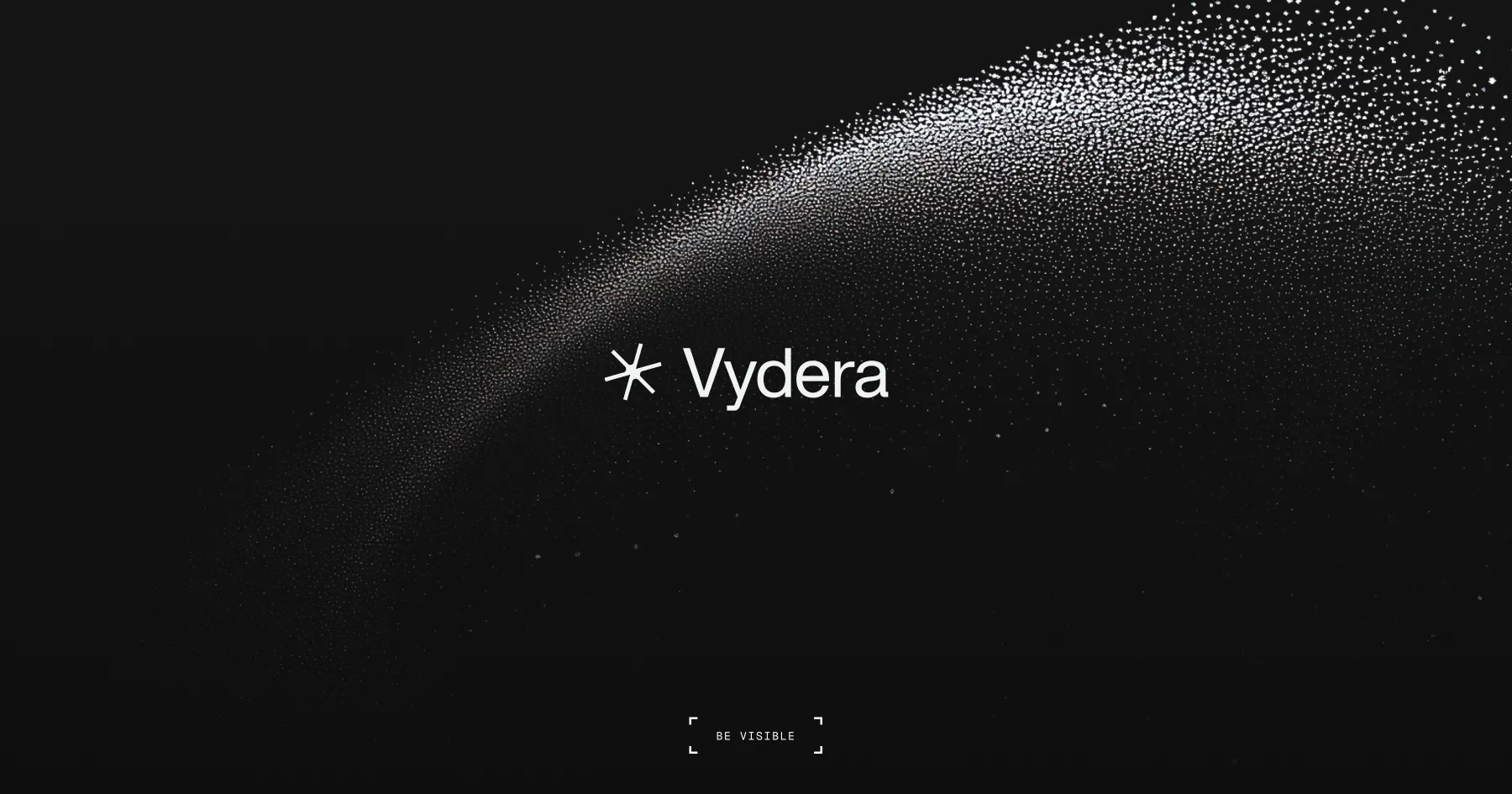 Minimal dark visual of Vydera featuring the centered logo on a black background crossed by a wave of light particles, with the tagline “Be visible”.