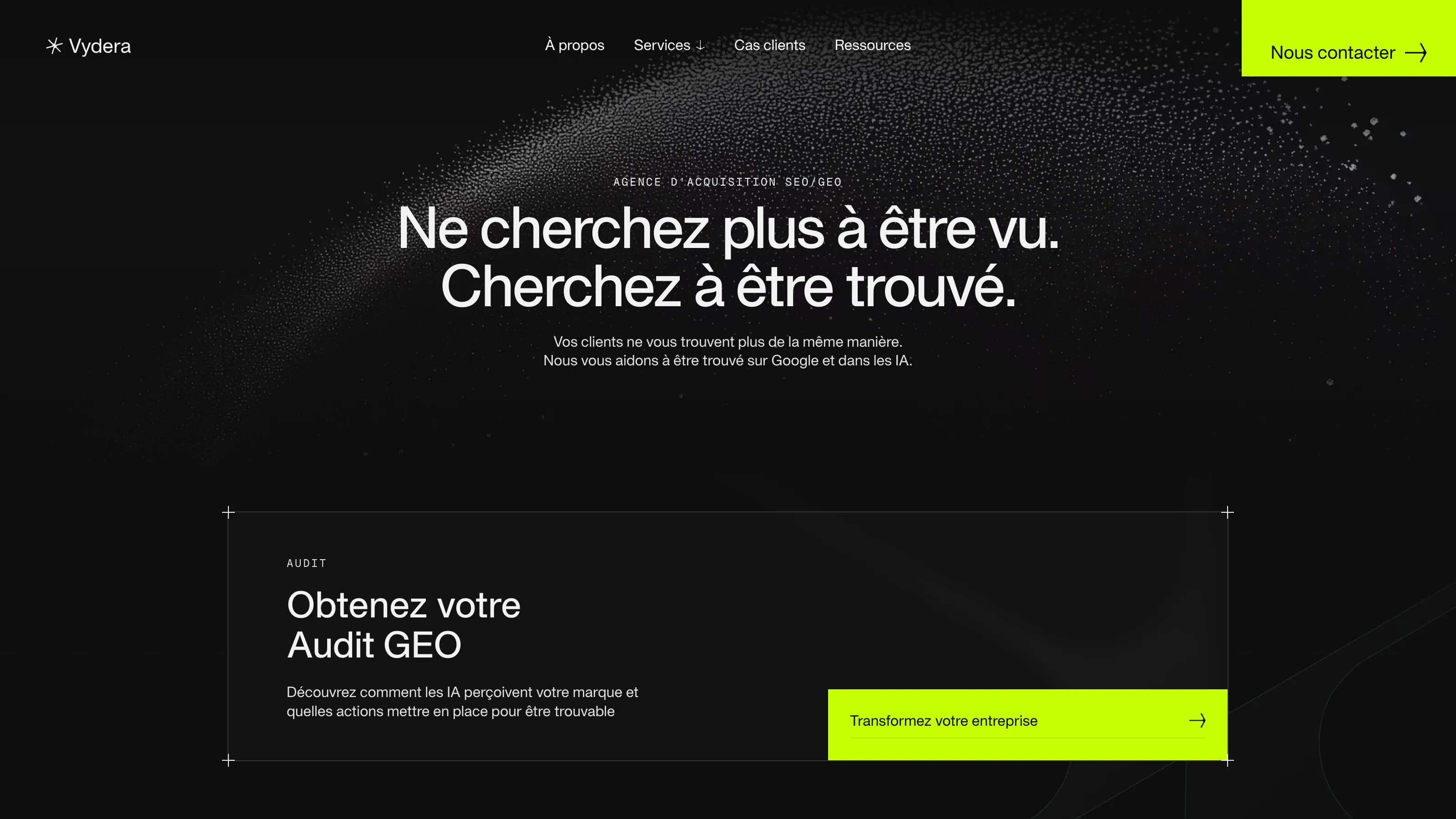 Page d’accueil sombre de Vydera avec le slogan “Ne cherchez plus à être vu. Cherchez à être trouvé.”, un bouton vert fluo et une section Audit GEO dédiée à la visibilité sur Google et les IA.