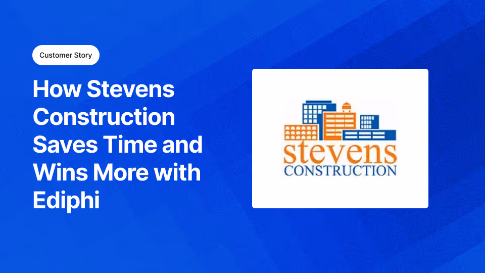 How Stevens Construction Saves Time and Wins More with Ediphi