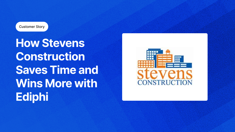 How Stevens Construction Saves Time and Wins More with Ediphi