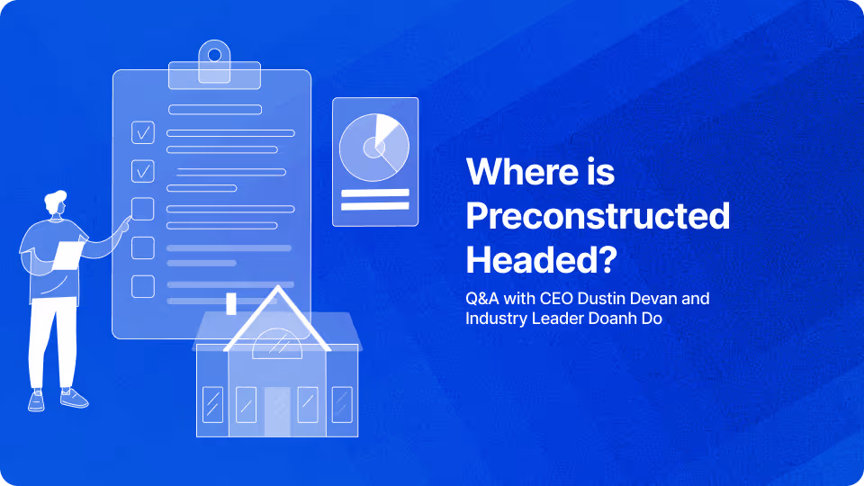 Where is Preconstructed Headed? A Q&A with CEO Dustin Devan and Industry Leader Doanh Do