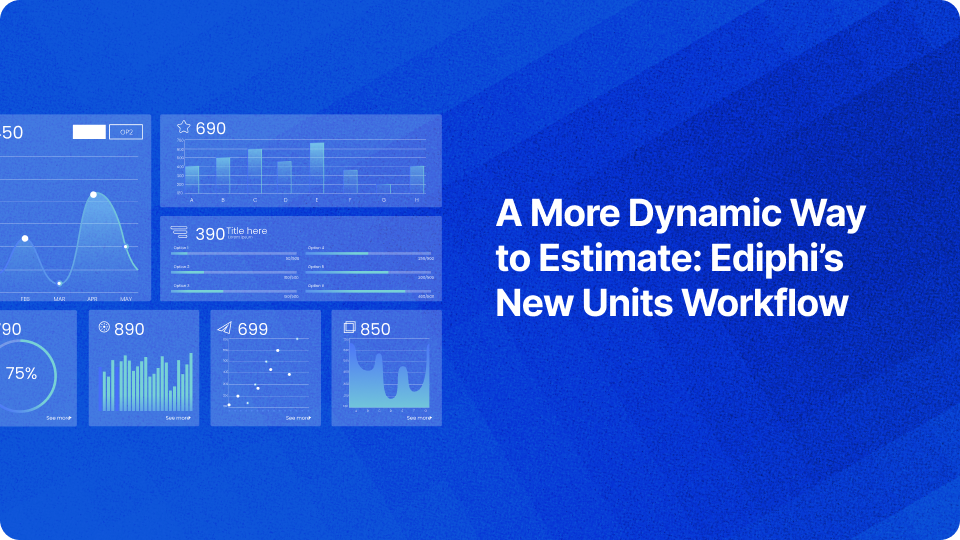 A More Dynamic Way to Estimate: Ediphi’s New Units Workflow