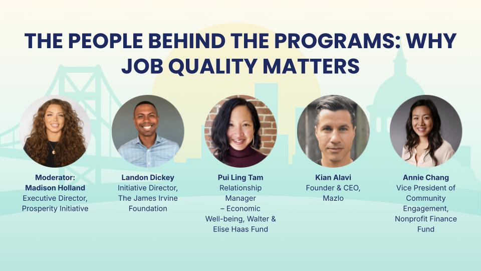 The People Behind the Programs: Why Job Quality Matters. Including headshots of the moderator Madison Holland and panelists Landon Dickey, Pui Ling Tam, Kian Alavi, and Annie Chang