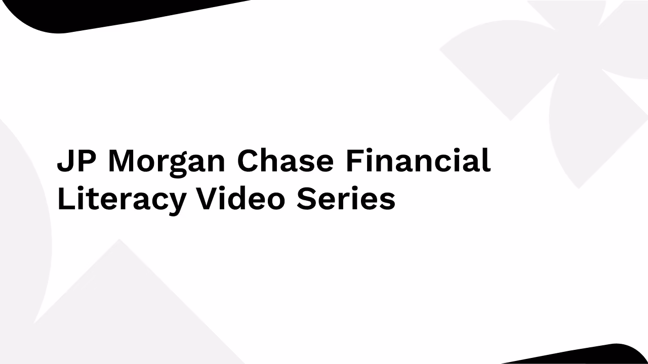 JP Morgan Chase Financial Literacy Video Series