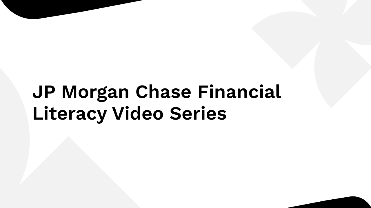 JP Morgan Chase Financial Literacy Video Series