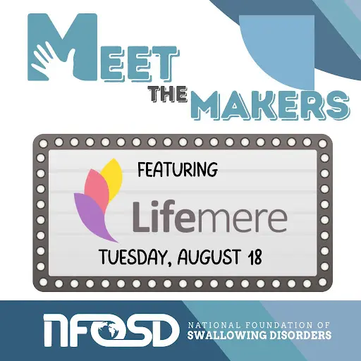 Poster for Meet the Makers free webinar featuring Lifemere and the Adaptable RoseCup®️ System and dysphagia, swallowing, and feeding care on Tuesday, August 18.
