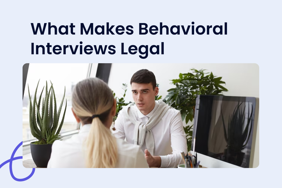 What Makes Behavioral Interviews Legally Defensible
