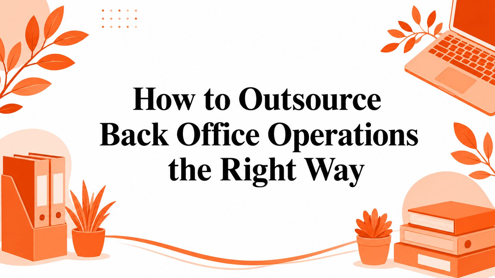 How to Outsource Back Office Operations the Right Way
