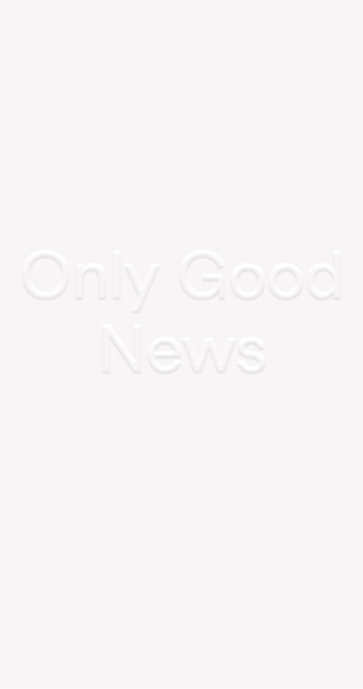 Embossed lettering on a light background saying "Only Good News".