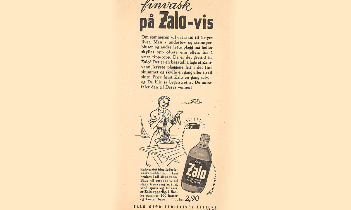 Zalo reklameplakat fra 1953 med følgende tekst: Finvask på Zalo-vis. Om sommeren vil vi ha tid til å nyte livet. Men - undertøy og strømper, bluser og andre lette plagg må heller skylles opp oftere enn ellers for å være tipp-topp. Da er det greit å ha Zalo! Det er en bagatell å lage et Zalo-vann, kryste plaggene litt i det fine skummet og skylle en gang eller to til slutt. Prøv først Zalo en gang selv, - og De blir så begeistret at De anbefaler den til Deres venner! Zalo gjer ferielivet lettere.