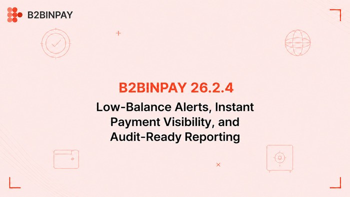 B2BINPAY 26.2.4: Low-Balance Alerts, Instant Payment Visibility, and Audit-Ready Reporting
