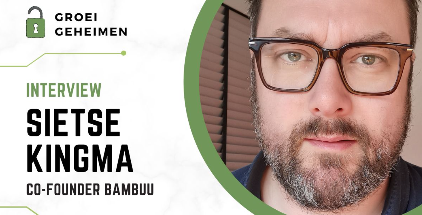 Interview Bambuu co-founder Sietse Kingma in serie "Groeigeheimen" van Ponck