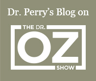 Dr. Perry's blog on The Dr. Oz Show