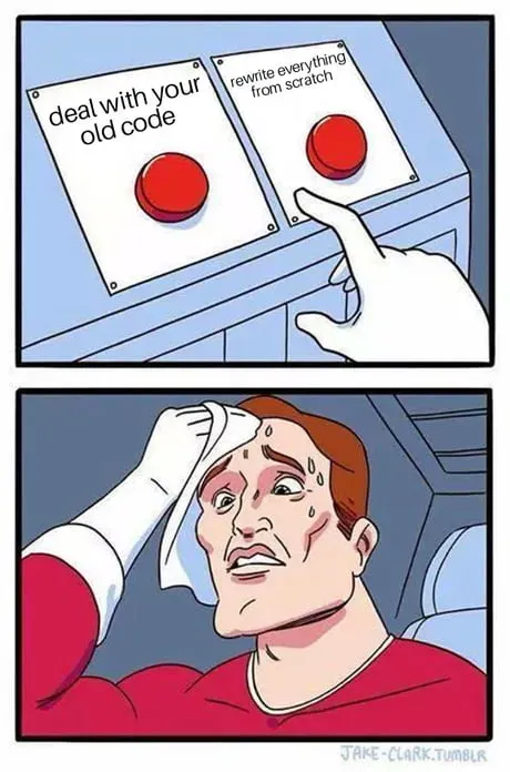 Comic meme of a sweating man struggling to choose between two buttons: one labeled 'deal with your old code' and the other 'rewrite everything from scratch,' highlighting the classic developer dilemma.