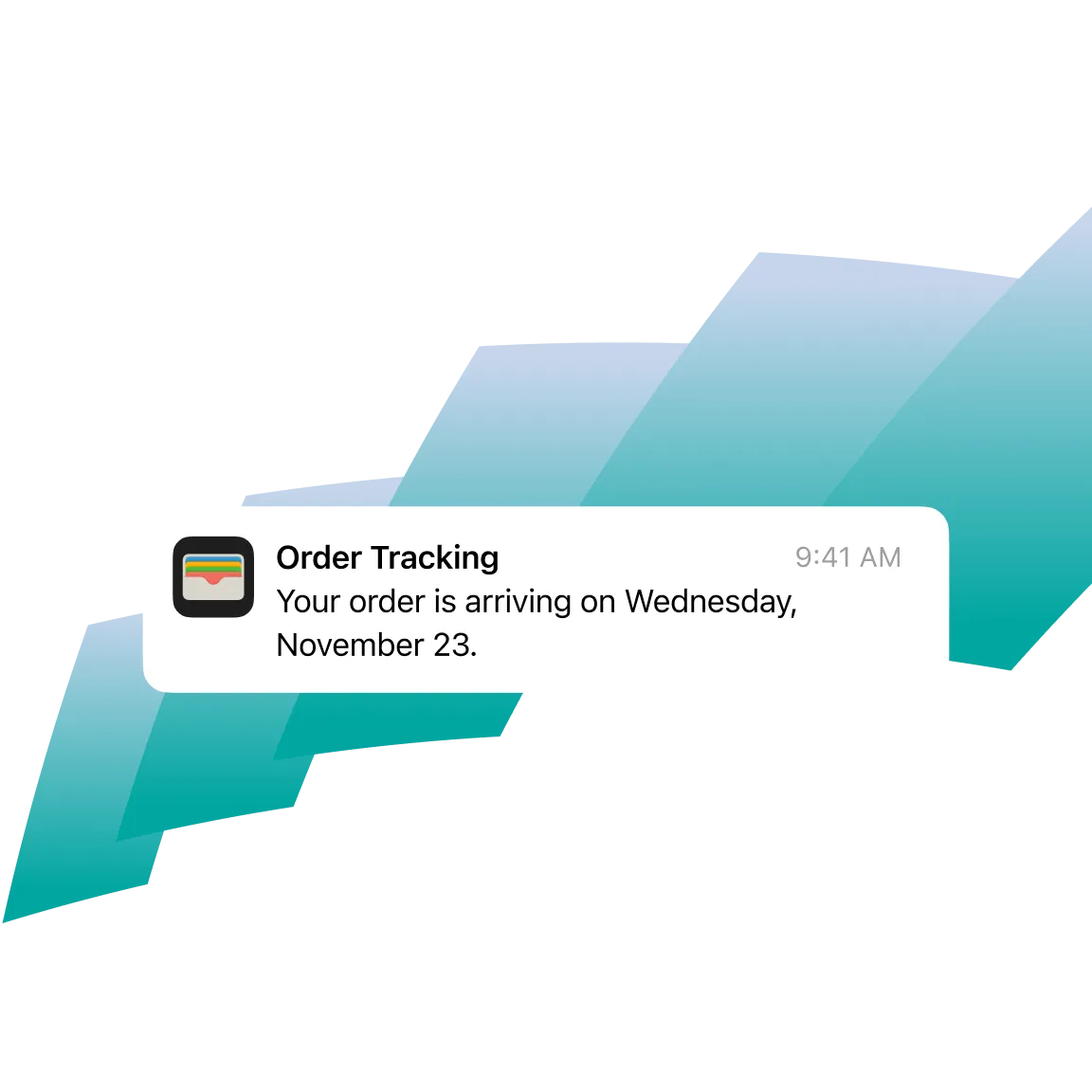 A notification message from an 'Order Tracking' app indicating the delivery status of an order. The message reads, 'Your order is arriving on Wednesday, November 23.' The background has abstract geometric shapes in shades of blue and green