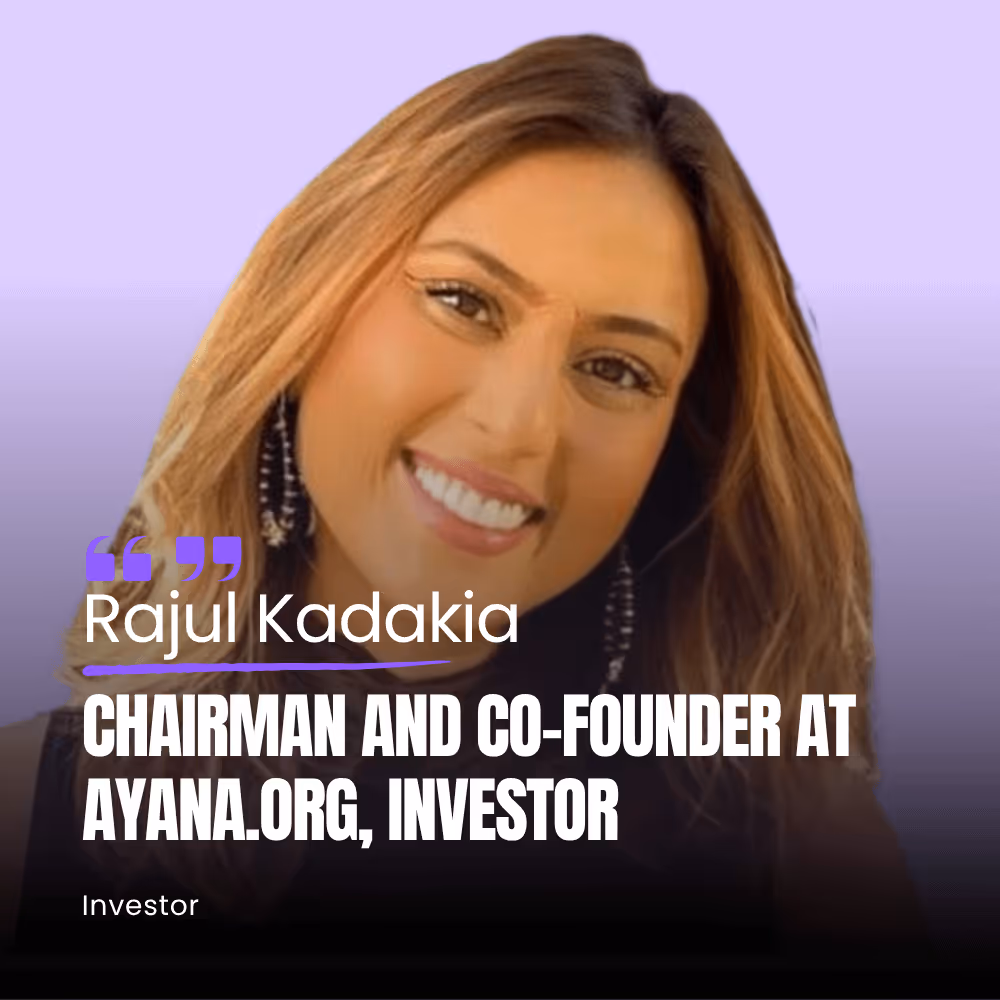 Rajul Kadakia, Chairman and co-founder at ayana.org, investor