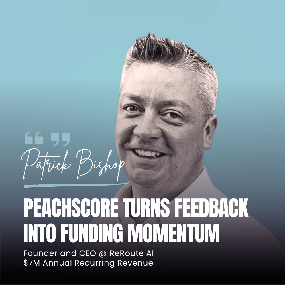 Portrait of Patrick Bishop with quote: Peachscore turns feedback into funding momentum, founder and CEO at ReRoute AI, $7M annual recurring revenue.