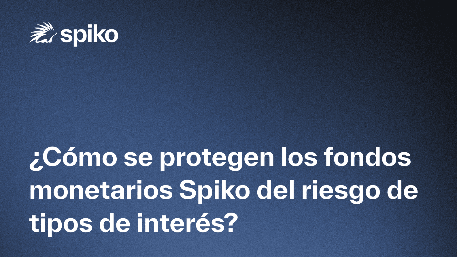 ¿Cómo se protegen los fondos monetarios Spiko del riesgo de tipos de interés?