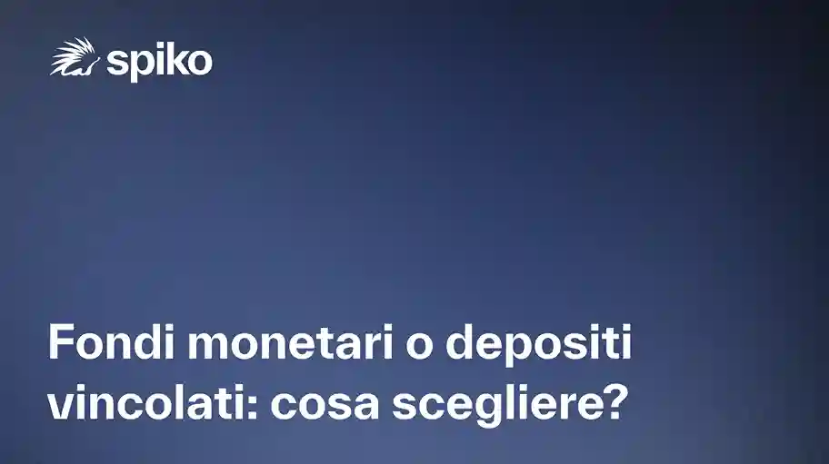 Fondi monetari o depositi vincolati: cosa scegliere?
