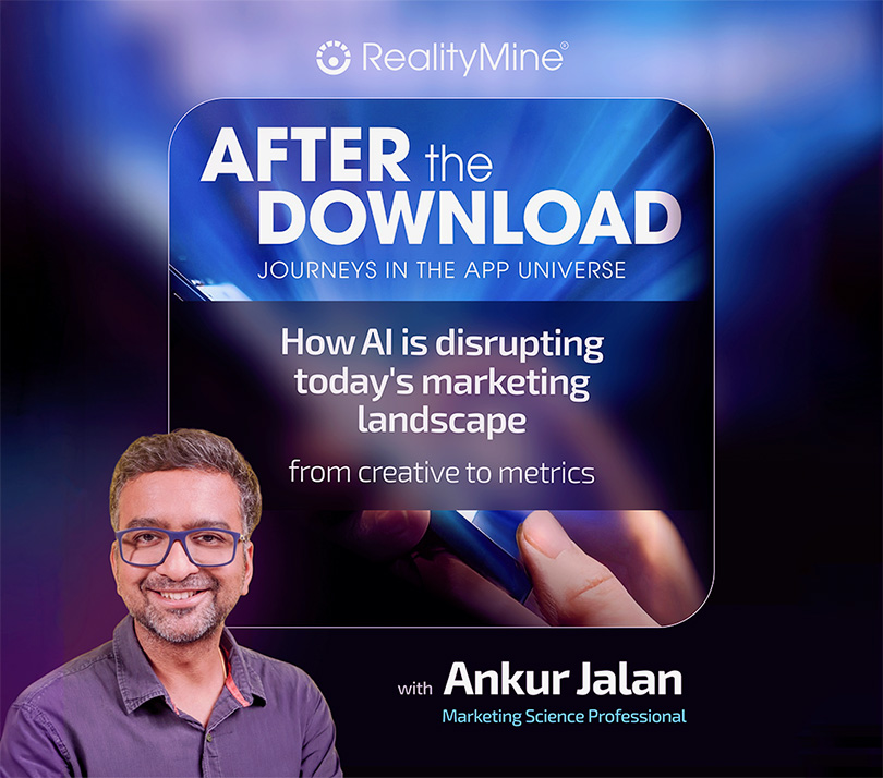 Ankur Jalan, marketing science professional, featured on the After the Download podcast by RealityMine discussing AI and advertising measurement