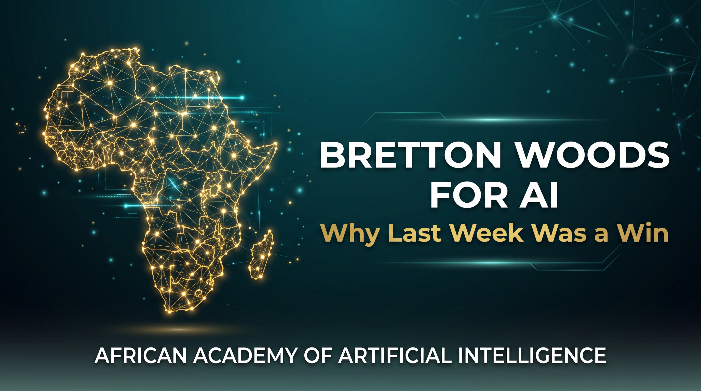 Bretton Woods for AI: Why Last Week Was a Win. A glowing gold network map of Africa, African Academy of Artificial Intelligence