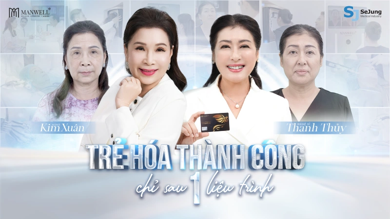 Viện trẻ hoá Manwell đồng hành cùng NSND Kim Xuân và NS Thanh Thuỷ trên còn đường tìm lại Hào Quang Nữ Chính