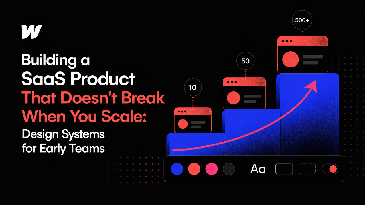 Building a SaaS Product That Doesn't Break When You Scale: Design Systems for Early Teams
