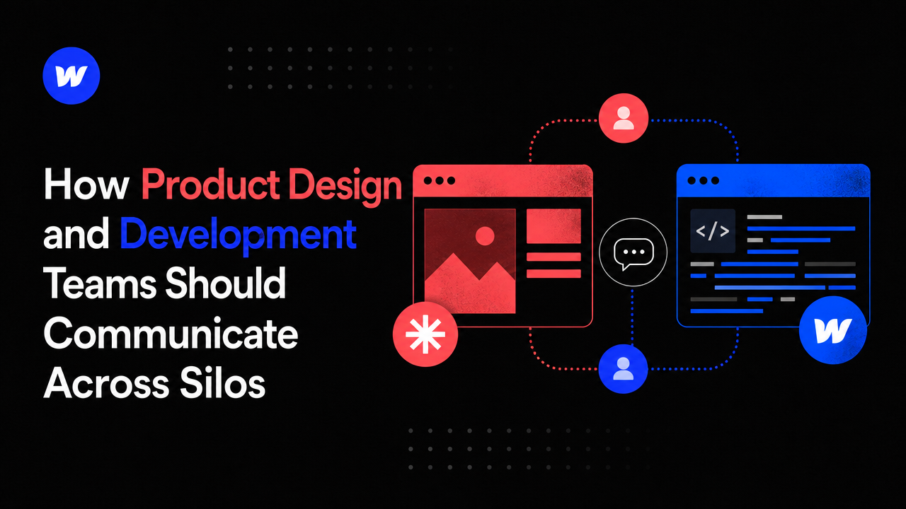 How Product Design and Development Teams Should Communicate Across Silos