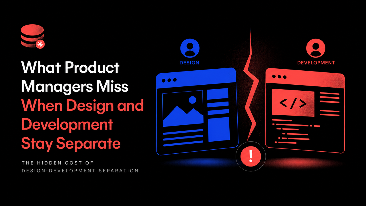 What Product Managers Miss When Design and Development Stay Separate