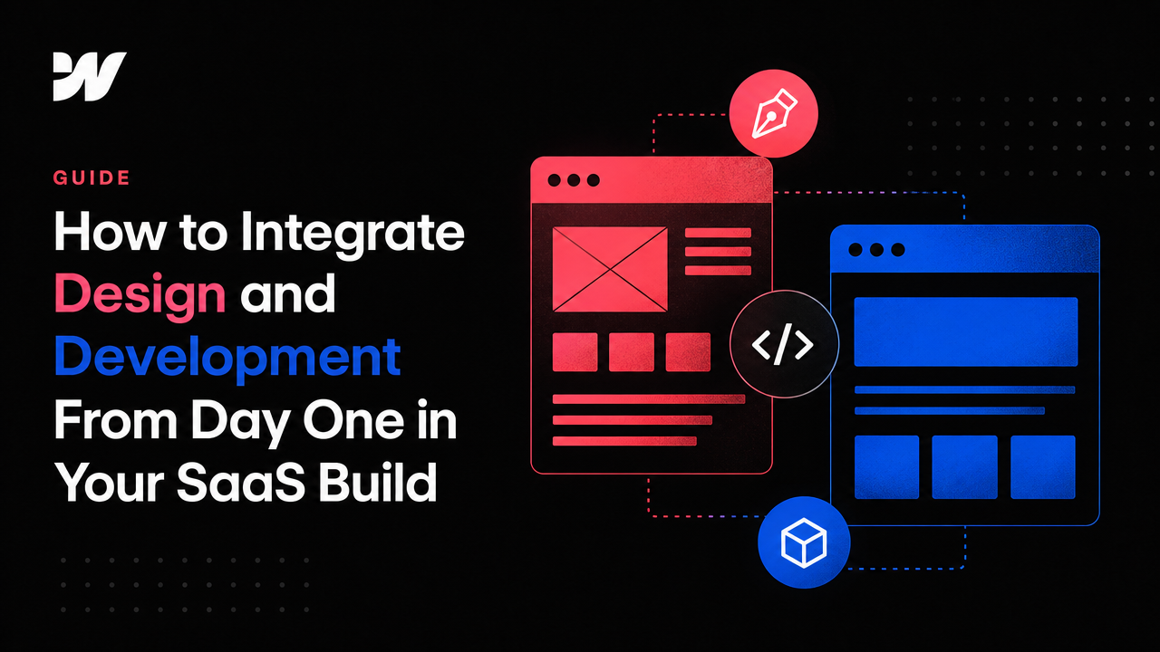 How to Integrate Design and Development From Day One in Your SaaS Build