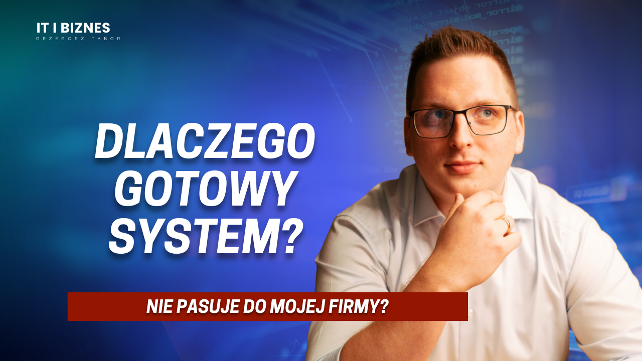Dlaczego żaden gotowy system nie pasuje do mojej firmy?