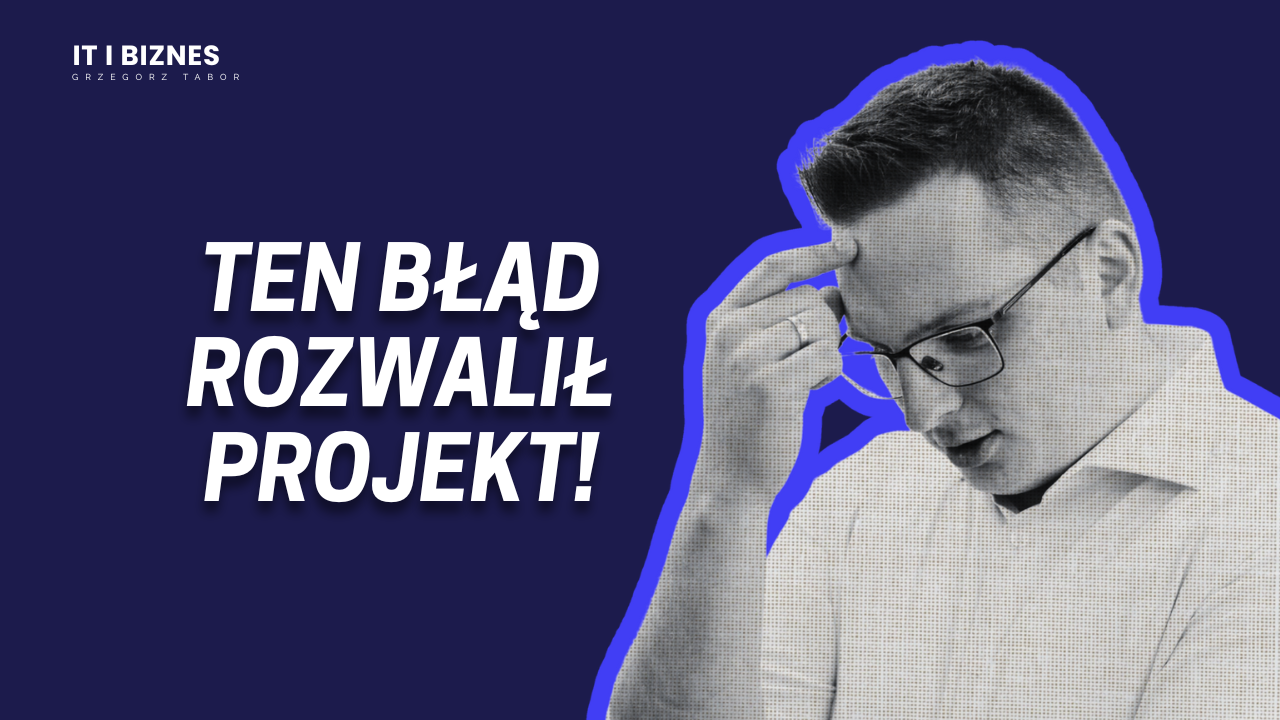 Co może pójść nie tak w realizacji projektu IT?