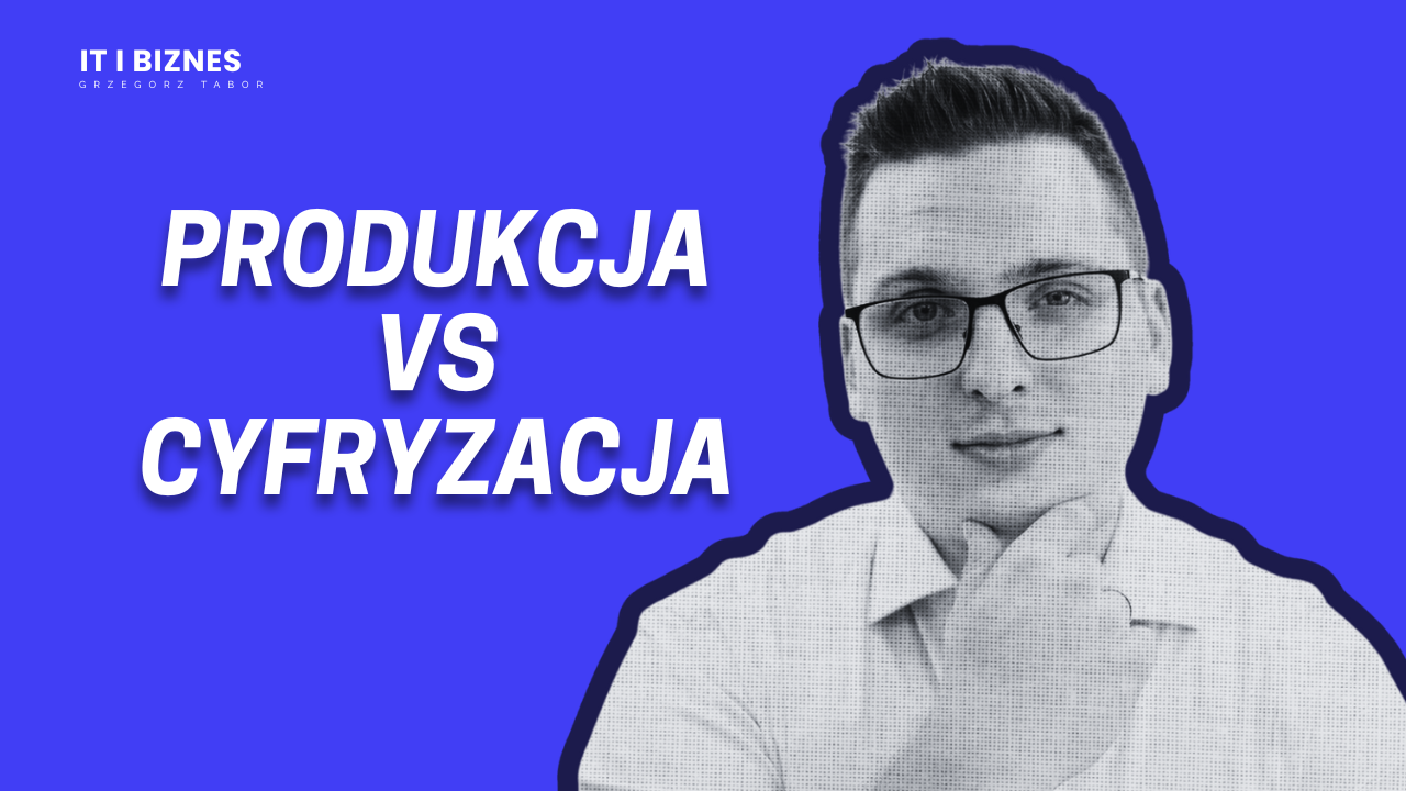 Firmy produkcyjne - trudna sztuka cyfryzacji procesów. Dlaczego?