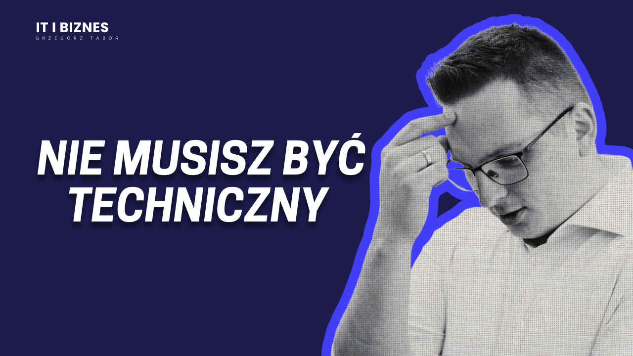Nie tylko kod - jak zarządzać technologicznymi aspektami firmy, kiedy nie jesteś osobą techniczną?