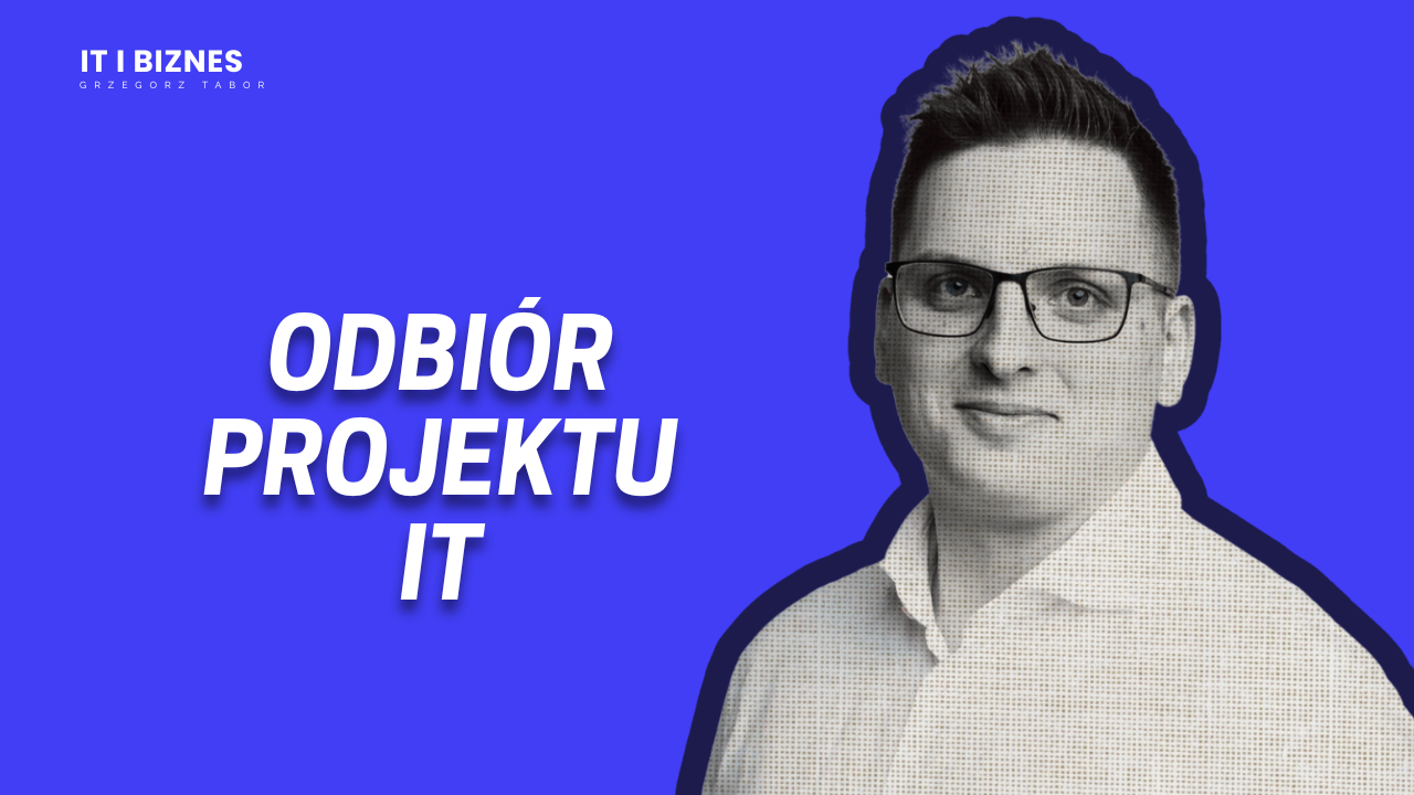 Odbiór projektu IT – Co musi zrobić klient, a co software house? 5 rzeczy, o które warto zadbać