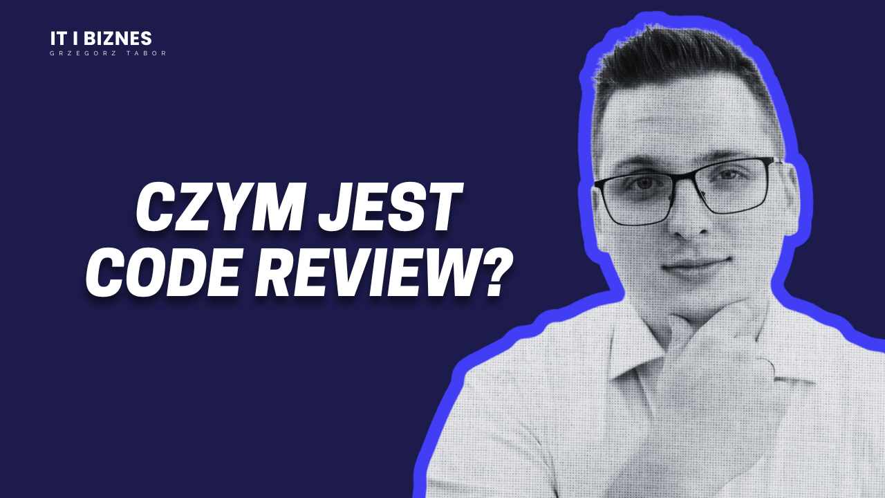 Czym jest code review i jak dbanie o jakość kodu wpływa na stabilność i bezpieczeństwo biznesu?