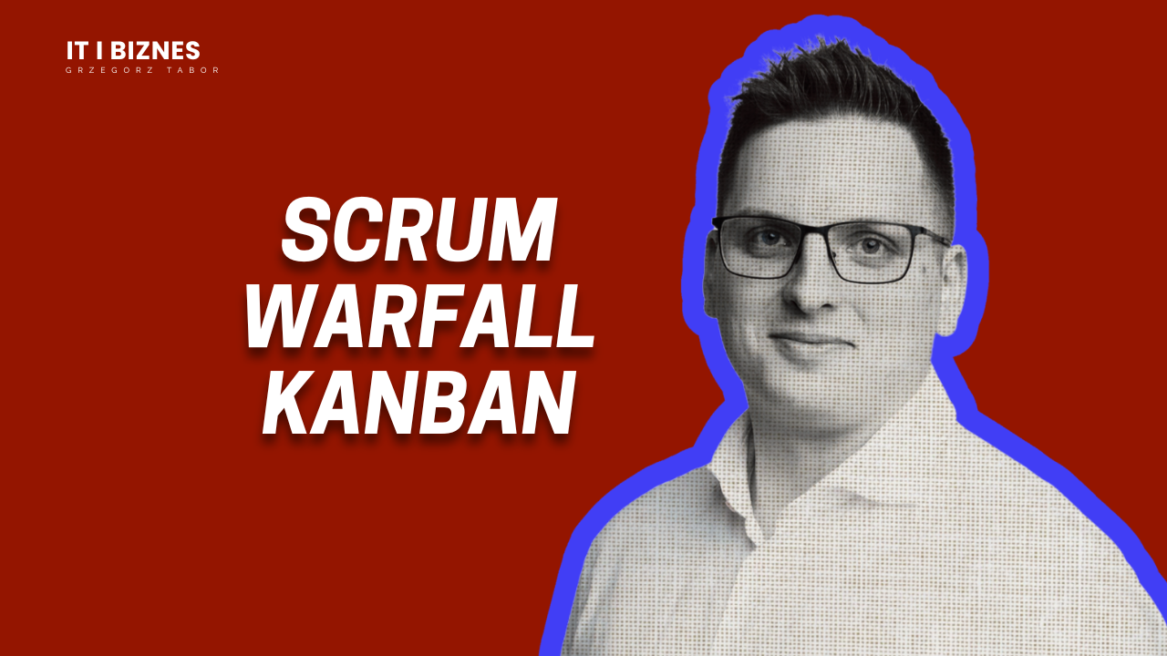 Scrum, kanban, waterfall - która metodyka najbardziej opłaca się biznesowo?