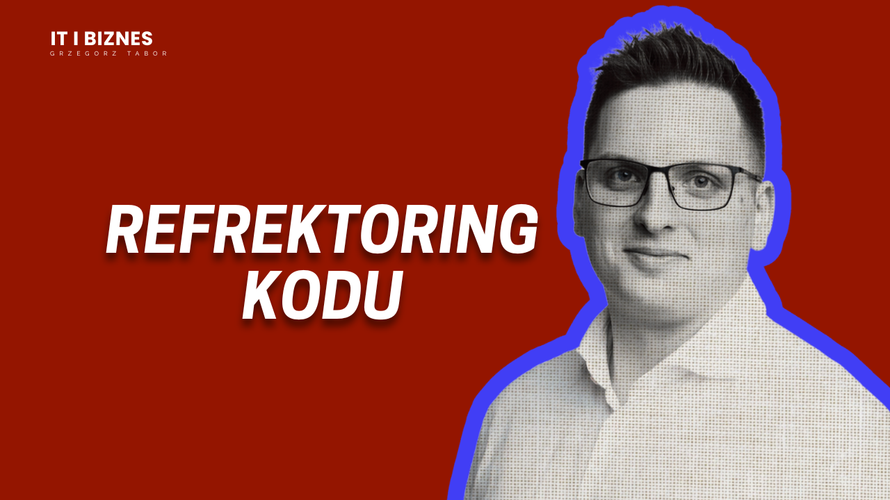 Refaktoring kodu - Dlaczego warto modernizować zamiast budować od nowa?