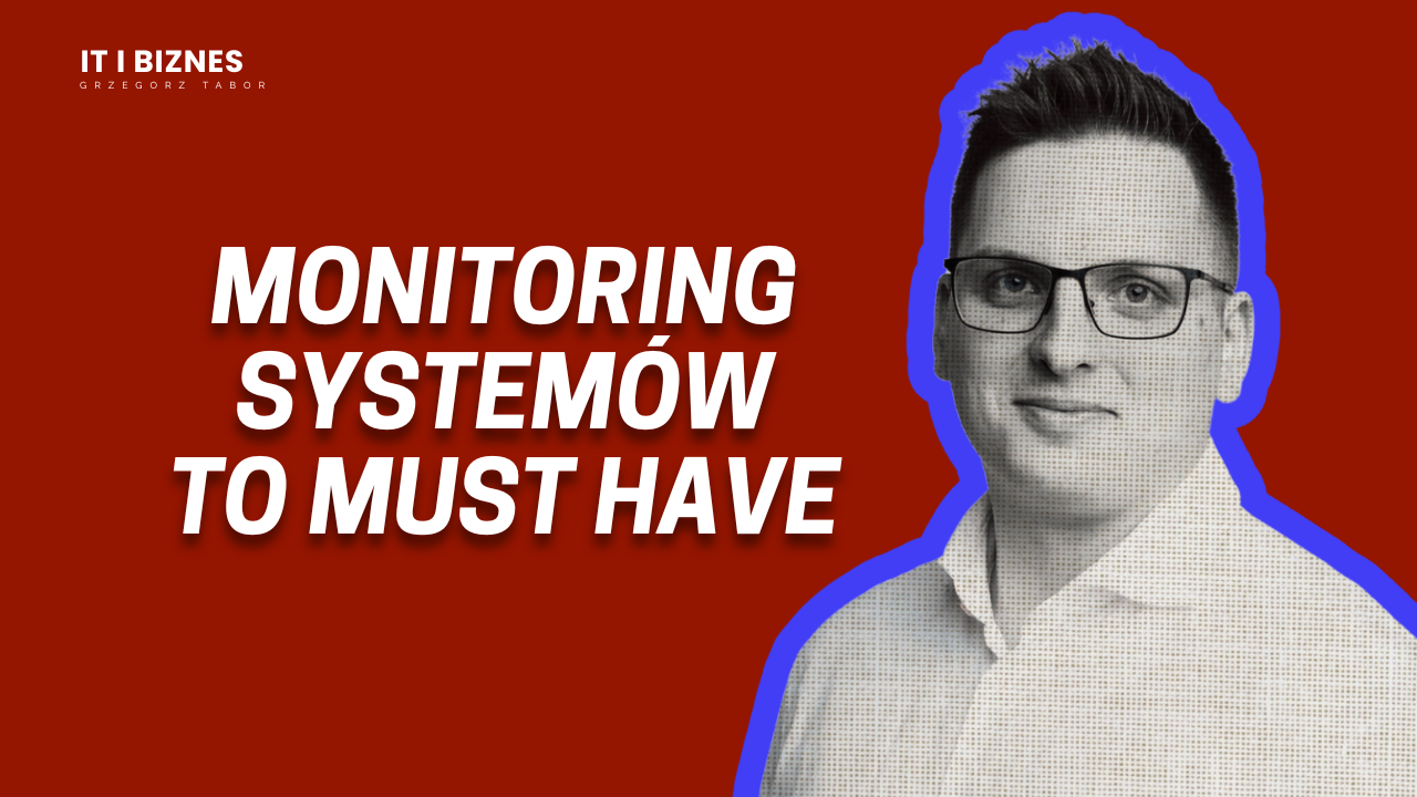 Dlaczego monitoring Twoich systemów to podstawa?