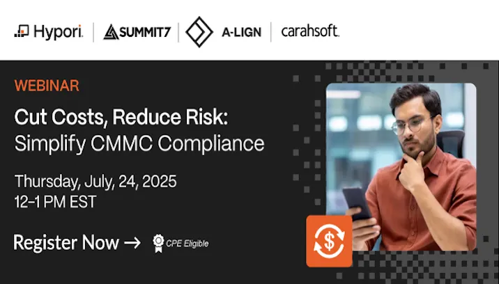 Join experts from Summit 7, Hypori, and A-LIGN on July 24 for a live webinar on how to simplify and reduce the cost of your CMMC strategy