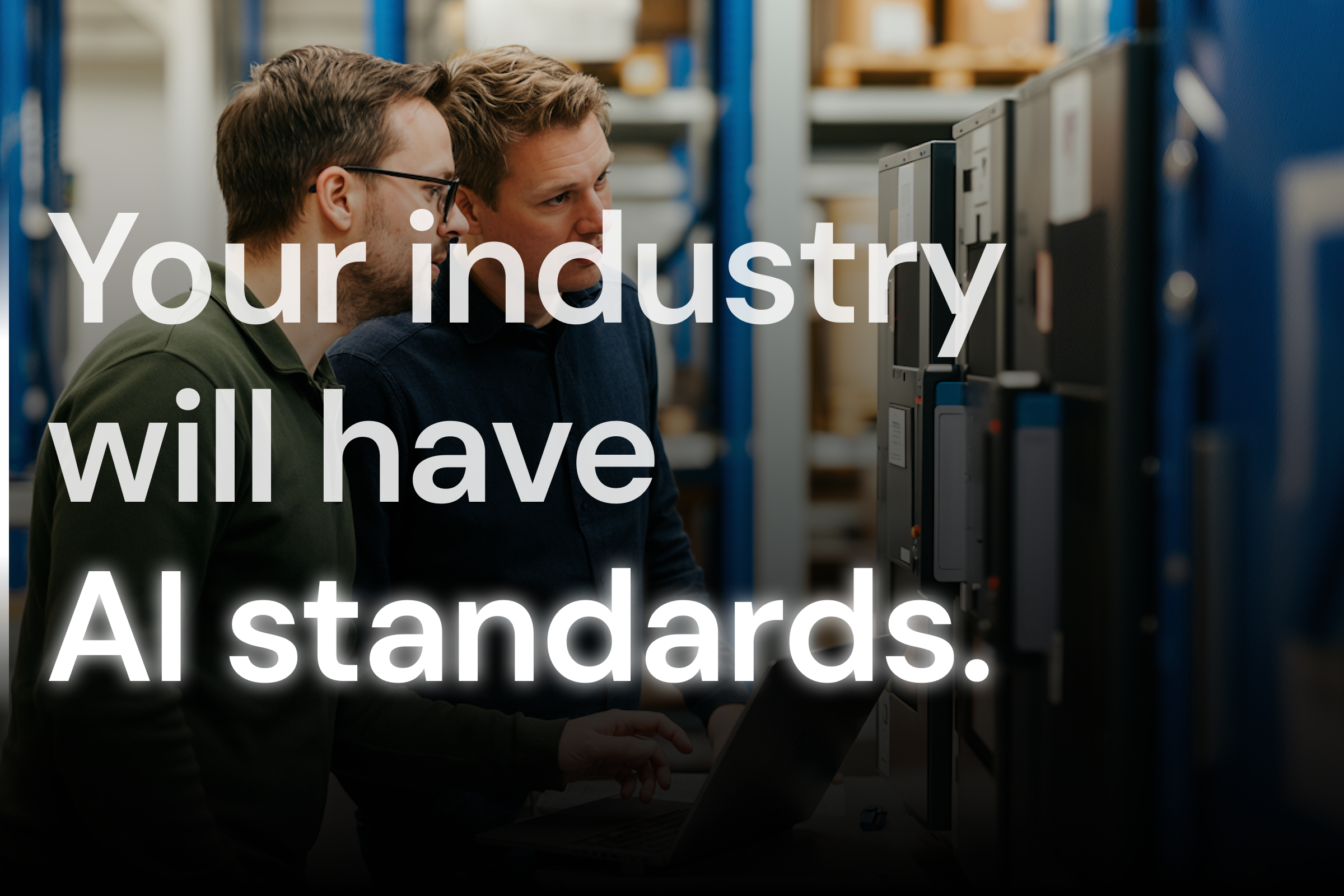 In two years, your industry will have AI standards. Who's building them right now?