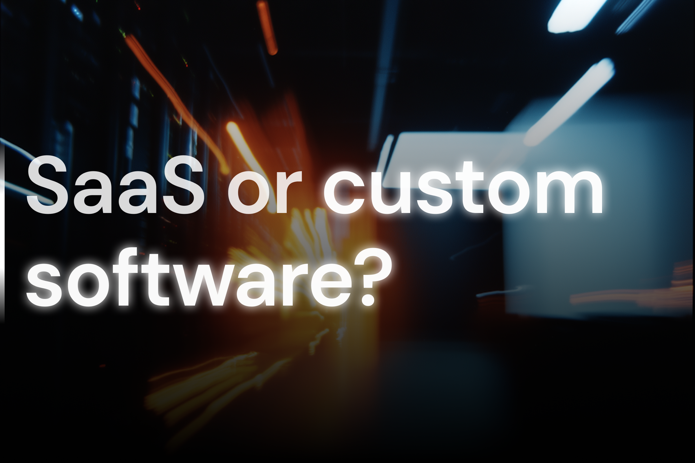 Build vs buy: how to choose between SaaS and custom software when it actually matters